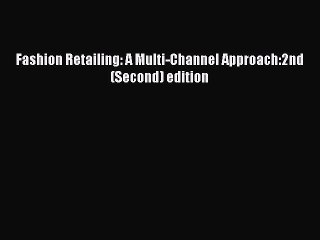 Download Fashion Retailing: A Multi-Channel Approach:2nd (Second) edition PDF Free