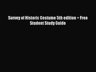 Read Survey of Historic Costume 5th edition + Free Student Study Guide PDF Online
