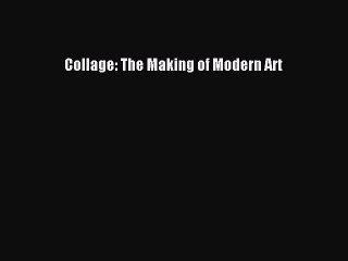 Read Collage: The Making of Modern Art Ebook Free