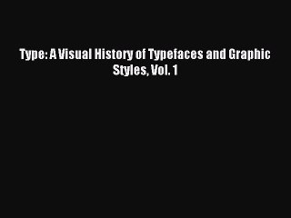 Read Type: A Visual History of Typefaces and Graphic Styles Vol. 1 PDF Free