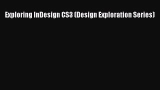 Read Exploring InDesign CS3 (Design Exploration Series) Ebook Free
