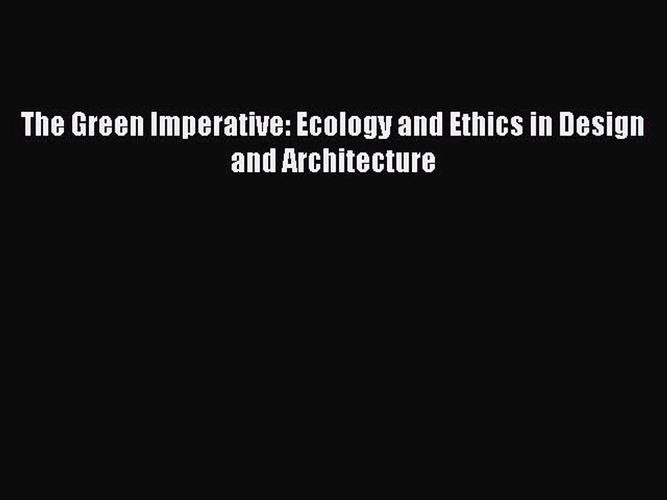 Read The Green Imperative: Ecology and Ethics in Design and Architecture Ebook Free