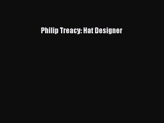 Download Philip Treacy: Hat Designer PDF Online