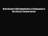 Read Walt Disney's Silly Symphonies: A Companion to the Classic Cartoon Series Ebook Free