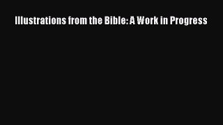 Download Illustrations from the Bible: A Work in Progress Ebook Free