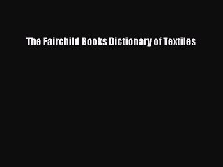 Read The Fairchild Books Dictionary of Textiles PDF Free