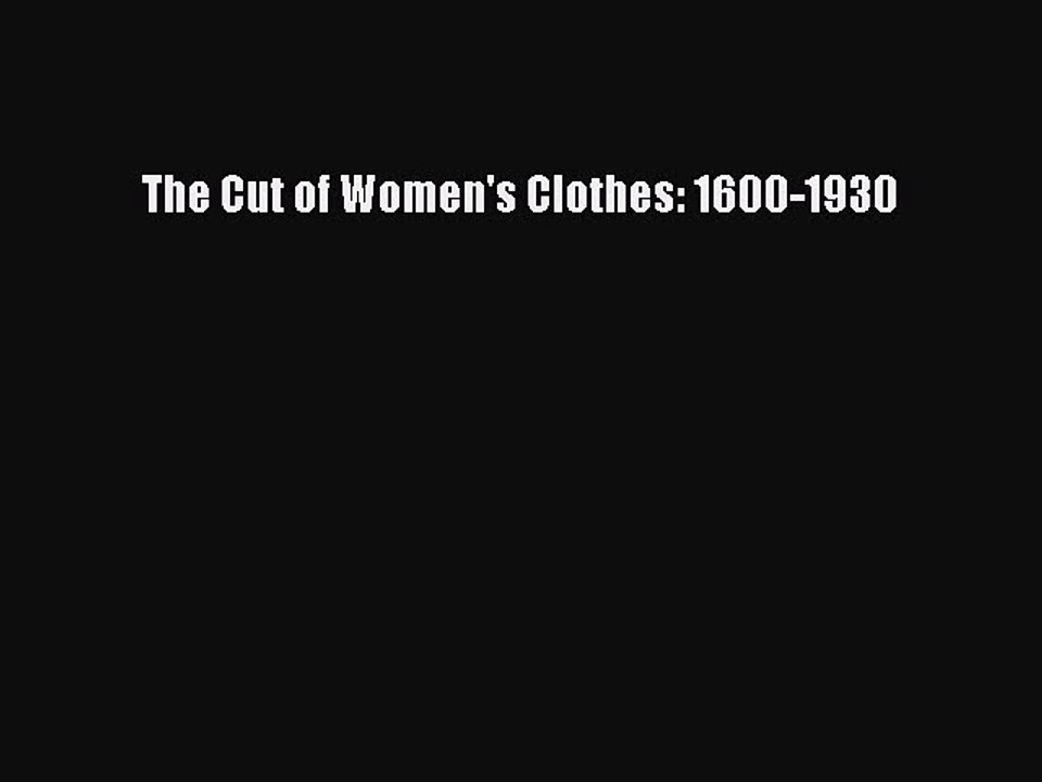 Read The Cut of Women's Clothes: 1600-1930 Ebook Free