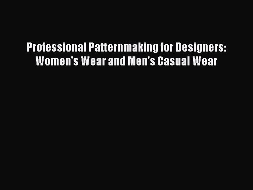 Read Professional Patternmaking for Designers: Women's Wear and Men's Casual Wear PDF Online