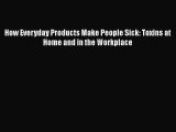 Download How Everyday Products Make People Sick: Toxins at Home and in the Workplace  EBook