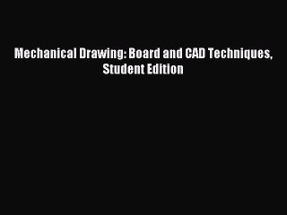 Read Mechanical Drawing: Board and CAD Techniques Student Edition PDF Free