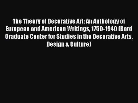 Read The Theory of Decorative Art: An Anthology of European and American Writings 1750-1940