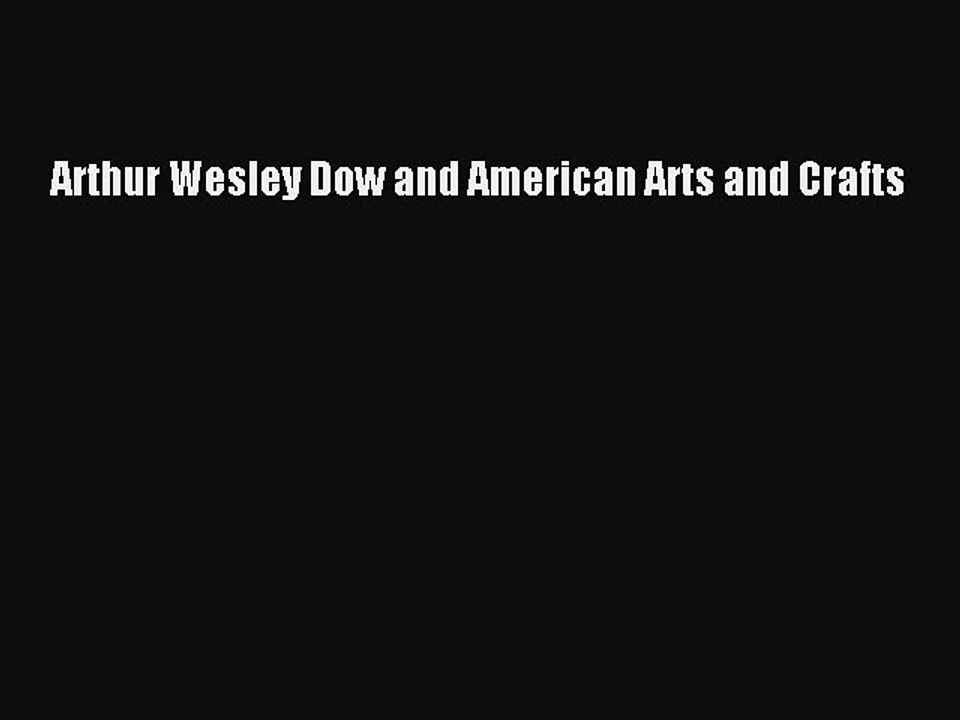 Read Arthur Wesley Dow and American Arts and Crafts Ebook Free