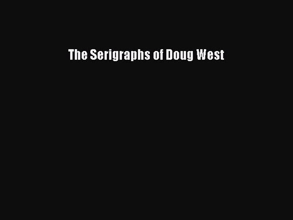 Download The Serigraphs of Doug West Ebook Online