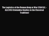 Read The Logistics of the Roman Army at War (264 B.C. - A.D.235) (Columbia Studies in the Classical