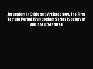 Download Jerusalem in Bible and Archaeology: The First Temple Period (Symposium Series (Society