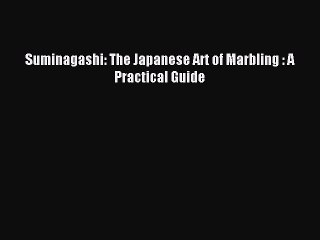 Read Suminagashi: The Japanese Art of Marbling : A Practical Guide Ebook Online