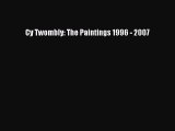 Read Cy Twombly: The Paintings 1996 - 2007 Ebook Free