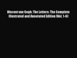 Read Vincent van Gogh: The Letters: The Complete Illustrated and Annotated Edition (Vol. 1-6)