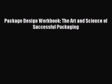 Read Package Design Workbook: The Art and Science of Successful Packaging Ebook Free