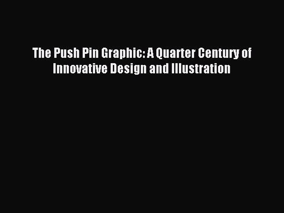 Read The Push Pin Graphic: A Quarter Century of Innovative Design and Illustration PDF Online