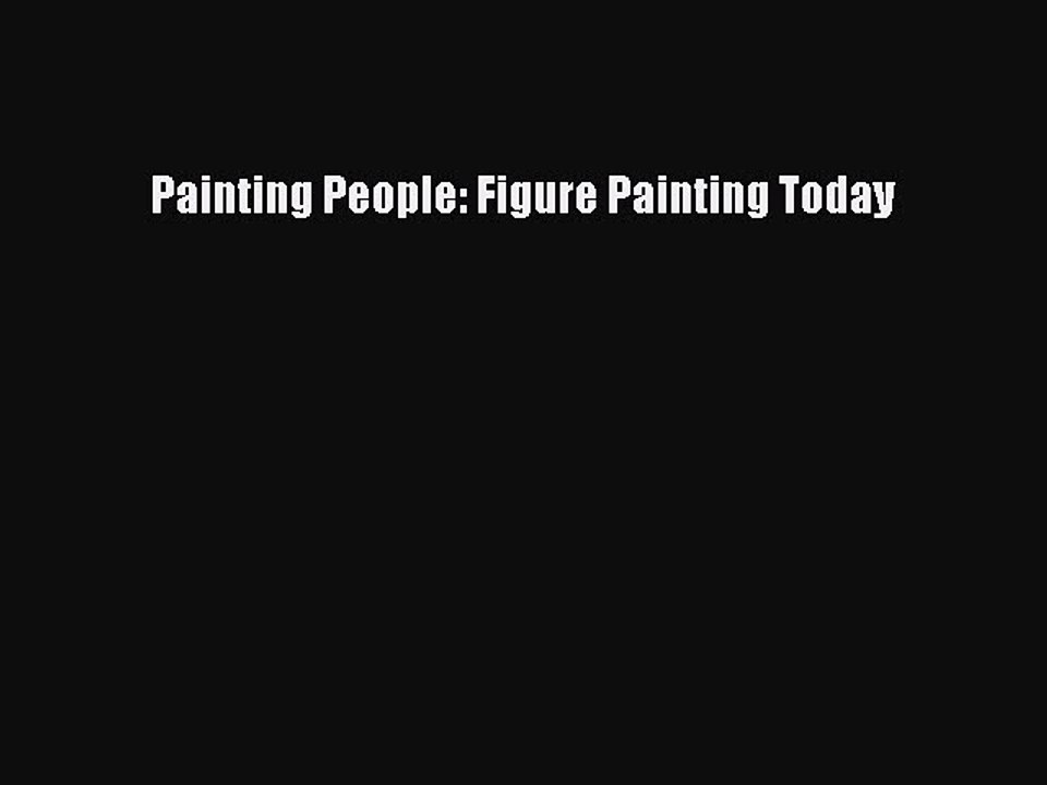 Read Painting People: Figure Painting Today Ebook Free