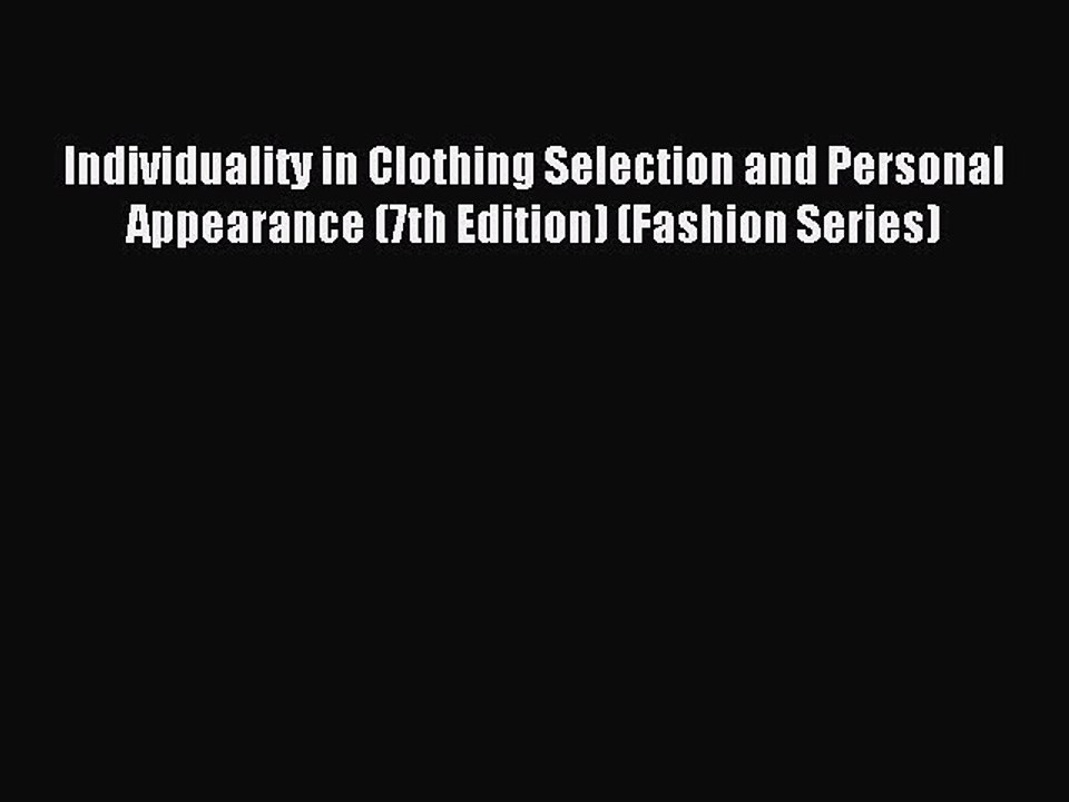 Download Individuality in Clothing Selection and Personal Appearance (7th Edition) (Fashion