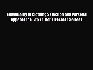 Download Individuality in Clothing Selection and Personal Appearance (7th Edition) (Fashion