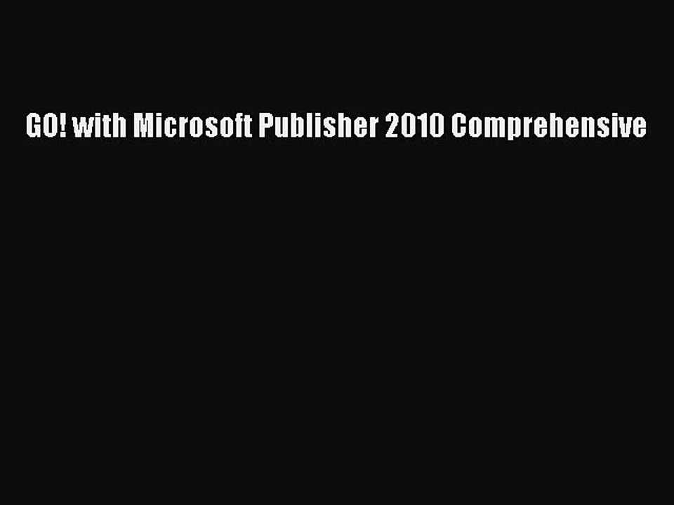 Read GO! with Microsoft Publisher 2010 Comprehensive PDF Online