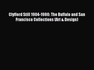 Read Clyfford Still 1904-1980: The Buffalo and San Francisco Collections (Art & Design) PDF