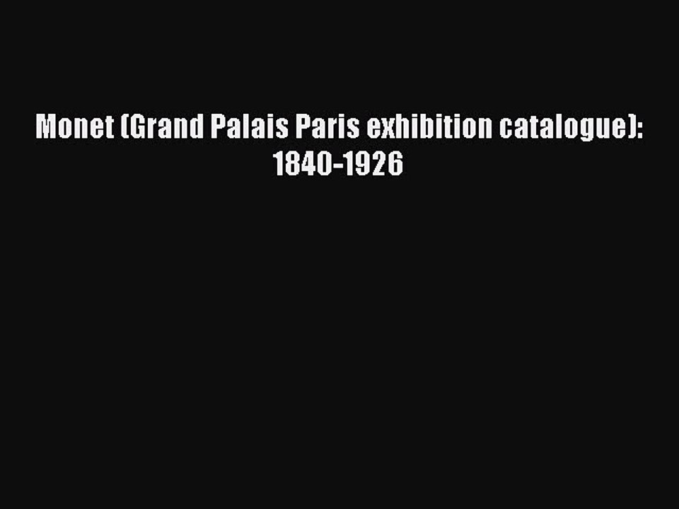 Download Monet (Grand Palais Paris exhibition catalogue): 1840-1926 Ebook Free