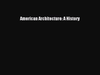 Read American Architecture: A History Ebook Free