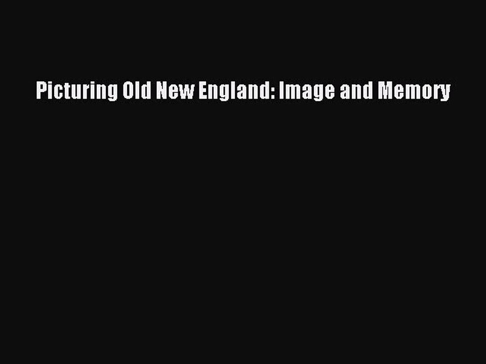 Read Picturing Old New England: Image and Memory Ebook Free