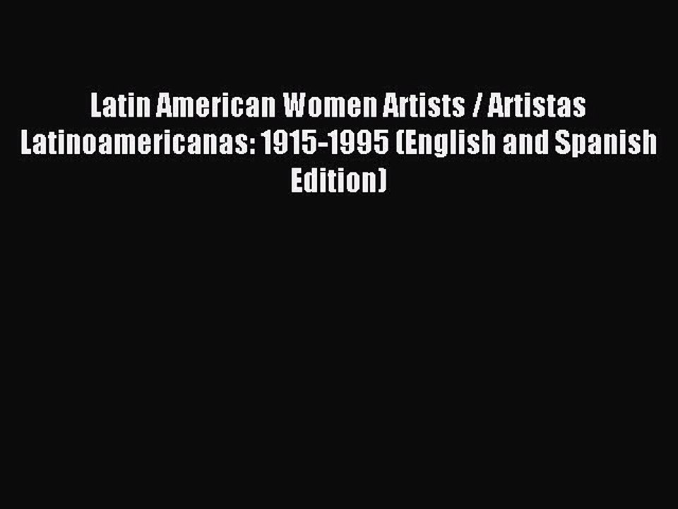 Read Latin American Women Artists / Artistas Latinoamericanas: 1915-1995 (English and Spanish