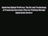 Download Exploring Digital PrePress: The Art and Technology of Preparing Electronic Files for