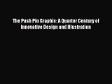 Read The Push Pin Graphic: A Quarter Century of Innovative Design and Illustration Ebook Free