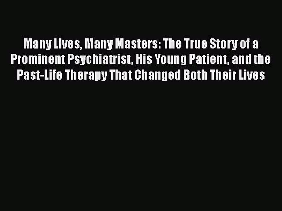 PDF Many Lives Many Masters: The True Story of a Prominent Psychiatrist His Young Patient and