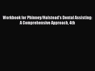 PDF Workbook for Phinney/Halstead's Dental Assisting: A Comprehensive Approach 4th Free Books