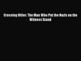 [Download PDF] Crossing Hitler: The Man Who Put the Nazis on the Witness Stand Ebook Free