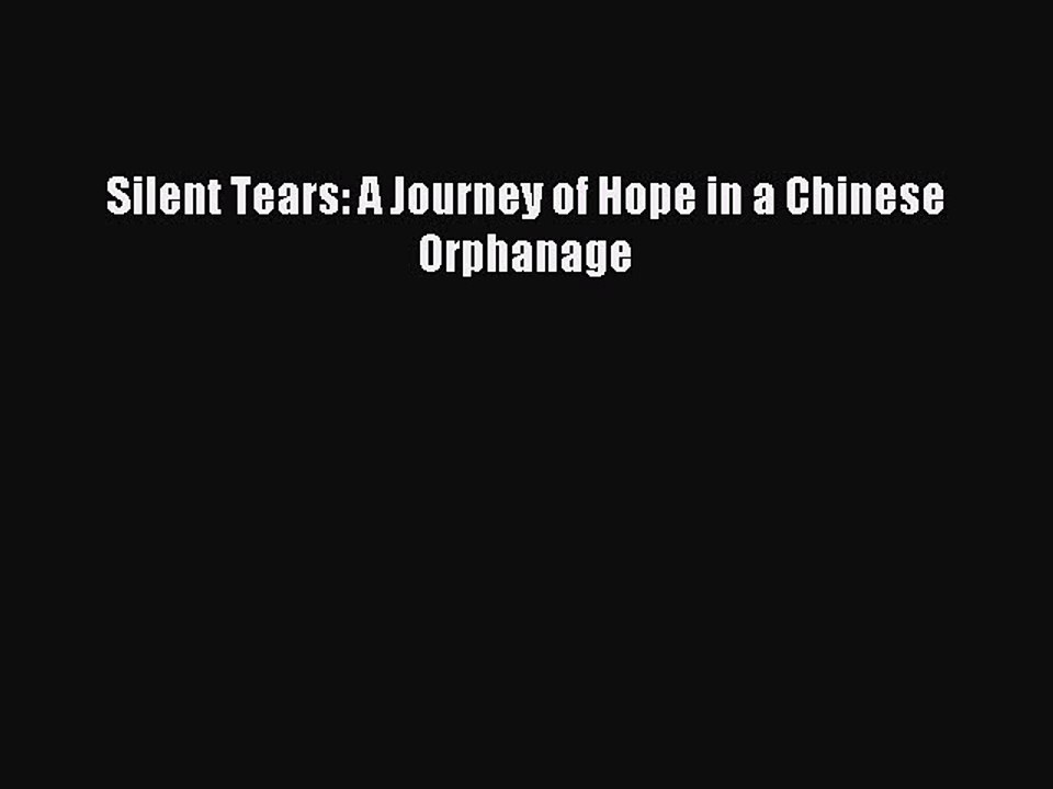 Read Silent Tears: A Journey of Hope in a Chinese Orphanage Ebook Free