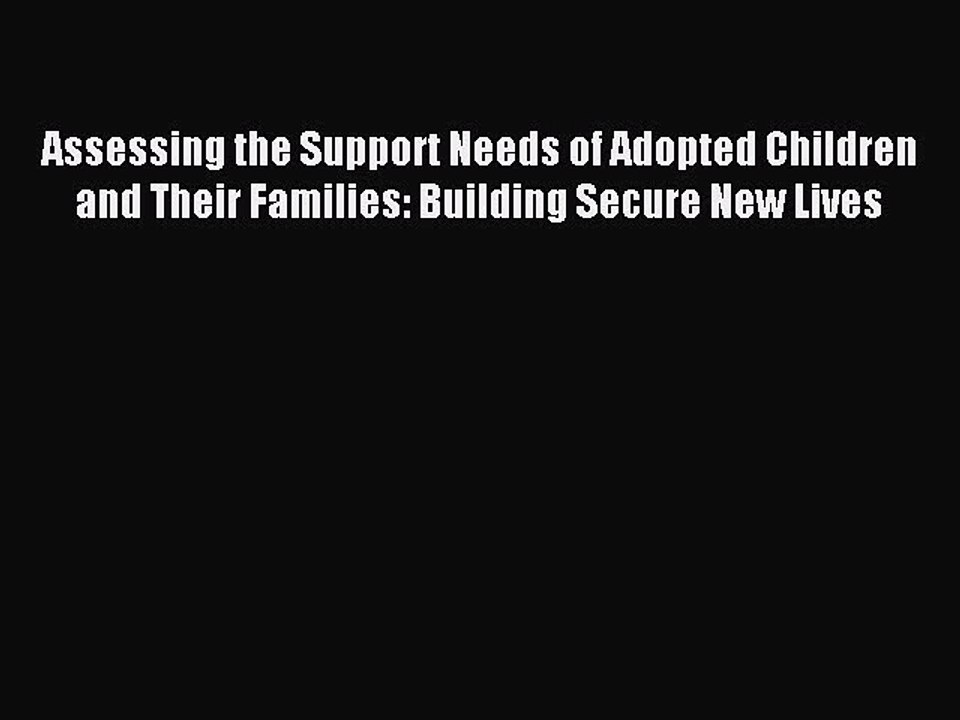 Read Assessing the Support Needs of Adopted Chi...