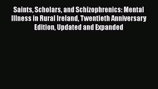 [PDF] Saints Scholars and Schizophrenics: Mental Illness in Rural Ireland Twentieth Anniversary