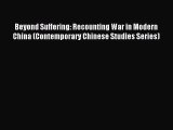 Read Beyond Suffering: Recounting War in Modern China (Contemporary Chinese Studies Series)