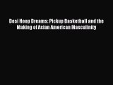 Read Desi Hoop Dreams: Pickup Basketball and the Making of Asian American Masculinity Ebook