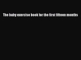 Download The baby exercise book for the first fifteen months PDF Online