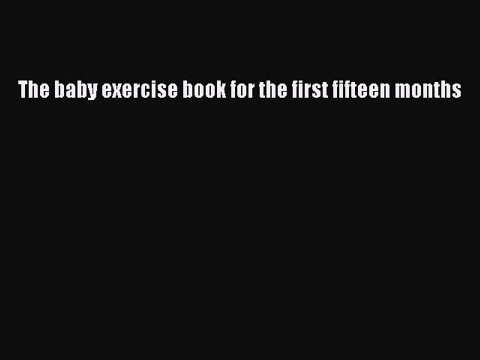 Download The baby exercise book for the first fifteen months PDF Online