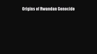 Download Origins of Rwandan Genocide PDF Free