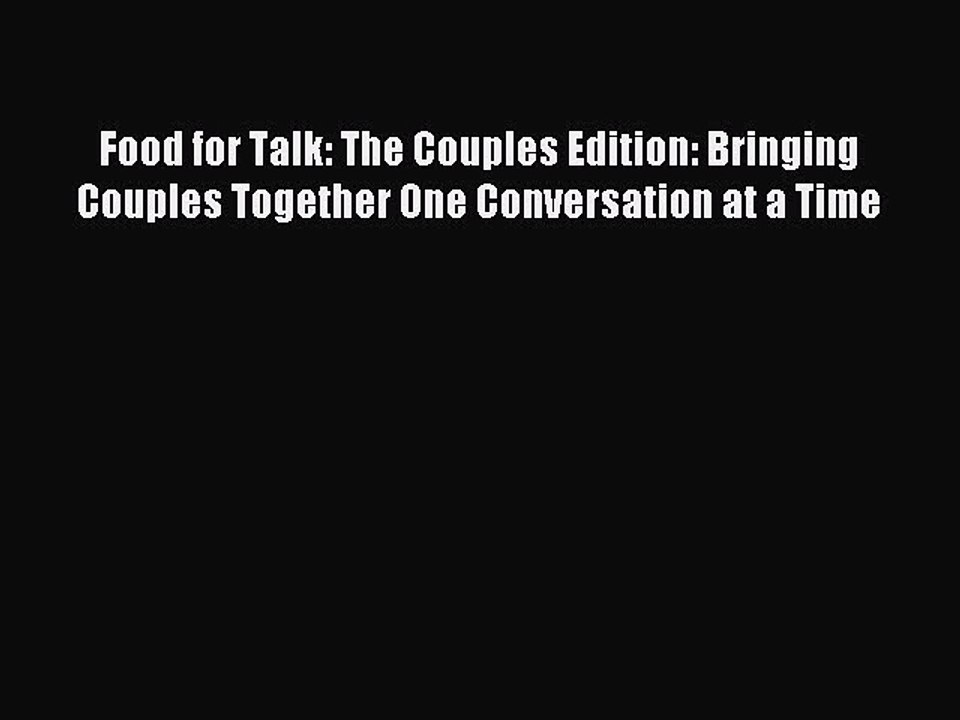 Read Food for Talk: The Couples Edition: Bringing Couples Together One Conversation at a Time
