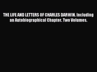 Read THE LIFE AND LETTERS OF CHARLES DARWIN. Including an Autobiographical Chapter. Two Volumes.