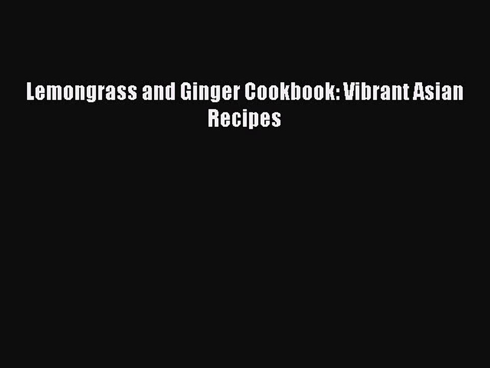 Read Lemongrass and Ginger Cookbook: Vibrant Asian Recipes Ebook Free
