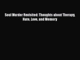 [PDF] Soul Murder Revisited: Thoughts about Therapy Hate Love and Memory [Read] Online